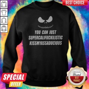 Jack Skellington You Can Just Supercalifragilistic Kissmyassadocious Sweatshirt