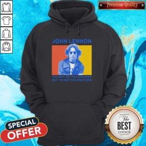 John Lennon You May Say I’m A Dreamer But I’m Not The Only One Hoodie