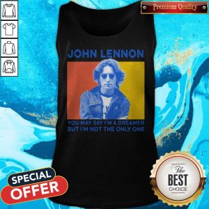 John Lennon You May Say I’m A Dreamer But I’m Not The Only One Tank Top