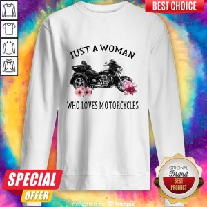 Just A Woman Who Loves Motorcycles Sweatshirt
