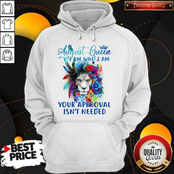 Lion August Queen I Am Who I Am Your Approval Isn’t Needed Hoodie