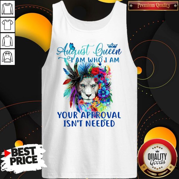 Lion August Queen I Am Who I Am Your Approval Isn’t Needed Tank Top