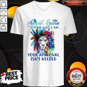 Lion August Queen I Am Who I Am Your Approval Isn’t Needed V-neck