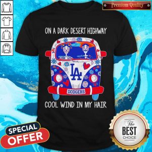 Los Angeles Dodgers Hippie On A Dark Desert Highway Cool Wind In My Hair Shirt