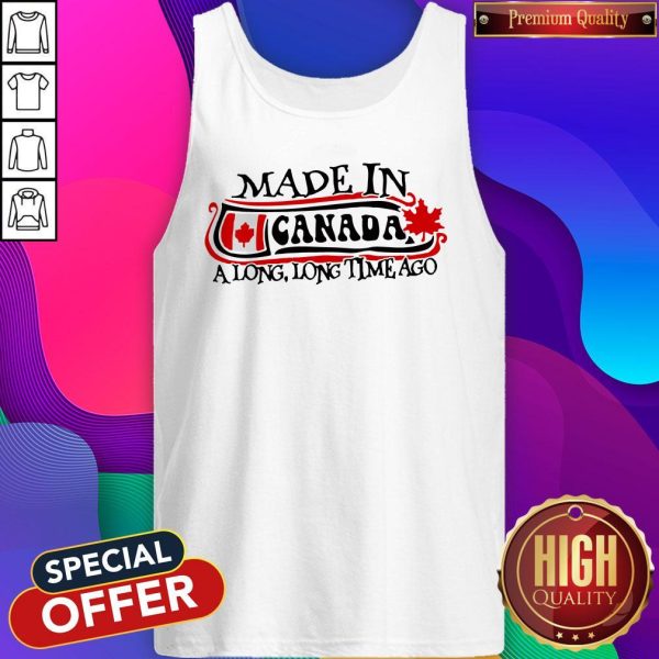 Made In Canada A Long Long Time Ago Tank Top