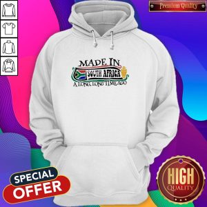 Made In South Africa A Long Long Time Ago Hoodie