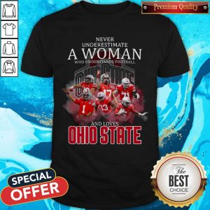 Never Underestimate A Woman Who Understands Football And Loves Ohio State Shirt