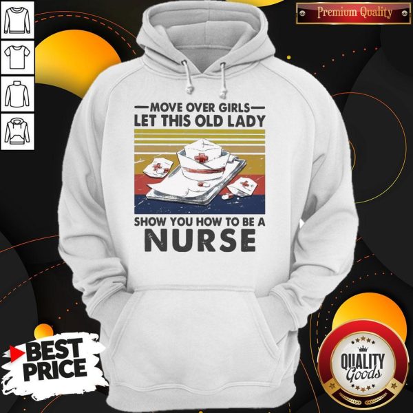 Official Move Over Girls Let This Old Lady Show You How To Be A Nurse Vintage Retro Hoodie