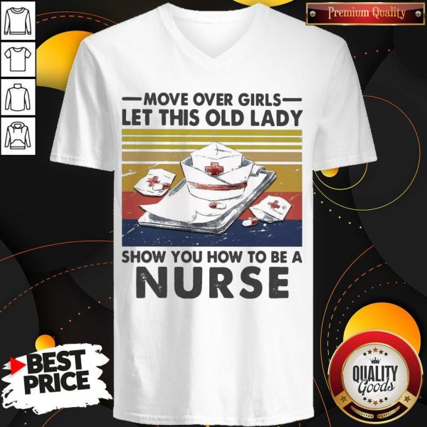 Official Move Over Girls Let This Old Lady Show You How To Be A Nurse Vintage Retro V-neck