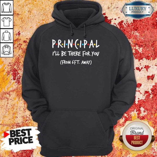 Principal I’ll Be There For You From 6ft Away Hoodie