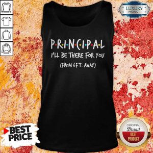 Principal I’ll Be There For You From 6ft Away Tank Top