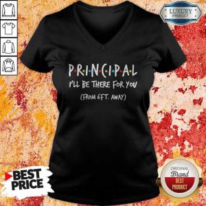 Principal I’ll Be There For You From 6ft Away V-neck