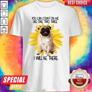 Pug Dog You Can Count On Me Like One Two Three I Will Be There Shirt