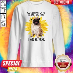 Pug Dog You Can Count On Me Like One Two Three I Will Be There Sweatshirt