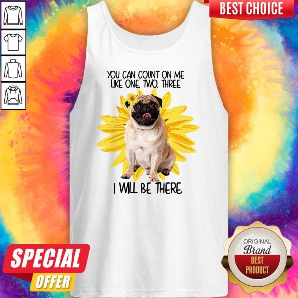 Pug Dog You Can Count On Me Like One Two Three I Will Be There Tank Top