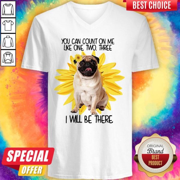 Pug Dog You Can Count On Me Like One Two Three I Will Be There V-neck