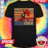 Rooster Stop Staring At My Cock Shirt