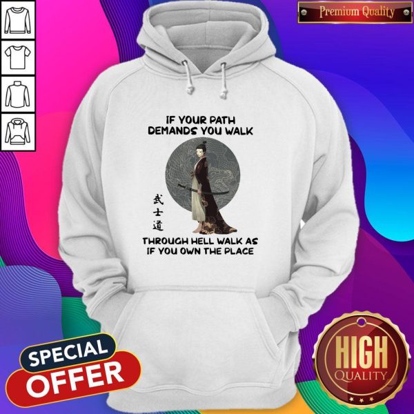 Samurai Warrior If Your Path Demands You Walk Through Hell Walk As If You Own The Place Hoodie