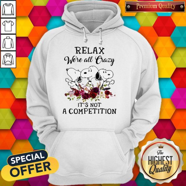 Snoopy Relax We’re All Crazy It’s Not A Competition Flowers Hoodie