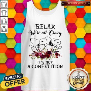 Snoopy Relax We’re All Crazy It’s Not A Competition Flowers Tank Top