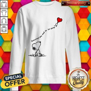 Snoopy Sometimes You Need To Let Things Go Hearts Sweatshirt