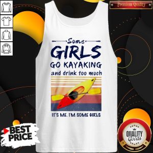 Some Girls Go Kayaking And Drink Too Much It'S Me I'M Some Girls Vintage Retro Tank Top
