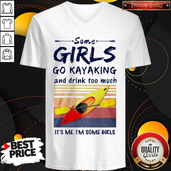 Some Girls Go Kayaking And Drink Too Much It'S Me I'M Some Girls Vintage Retro V-neck