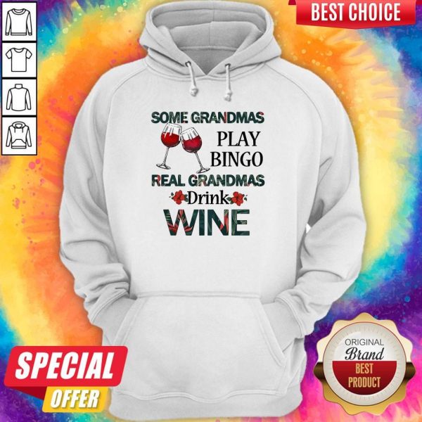 Some Grandmas Play Bingo Real Grandmas Drink Wine Hoodie
