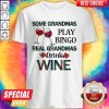 Some Grandmas Play Bingo Real Grandmas Drink Wine Shirt