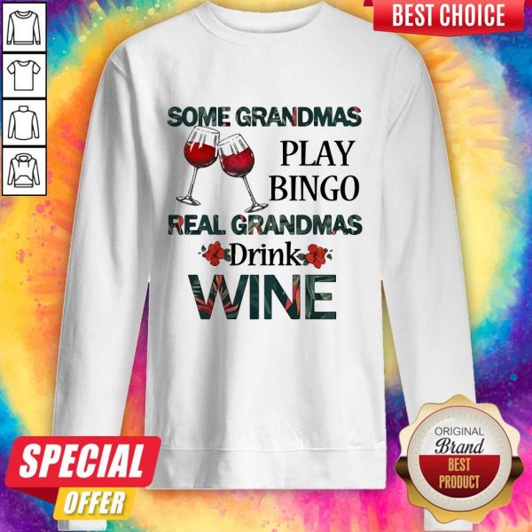 Some Grandmas Play Bingo Real Grandmas Drink Wine Sweatshirt