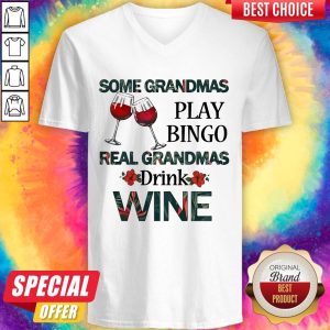Some Grandmas Play Bingo Real Grandmas Drink Wine V-neck