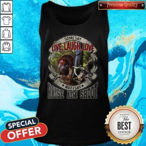 Some Say Live Laugh Love But I Say Raise Aim Shoot Tank Top