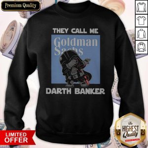 Star War Darth Vader They Call Me Darth Banker Goldman Sachs Sweatshirt