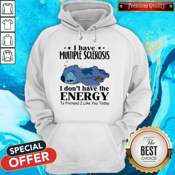 Stitch Sleep I Have Multiple Sclerosis I Don’t Have The Energy To Pretend I Like You Today Hoodie