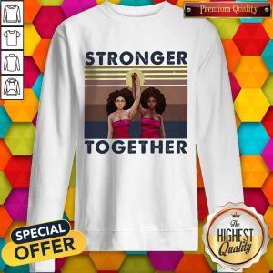 Stronger Together Girl Vintage Retro Sweatshirt