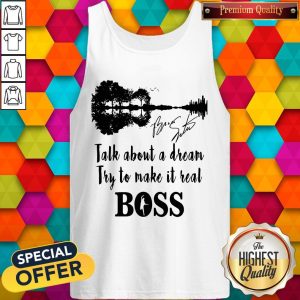 Talk About A Dream Try To Make It Real Boss Signature Tank Top