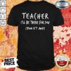 Teacher I’ll Be There For You From 6ft Away Shirt