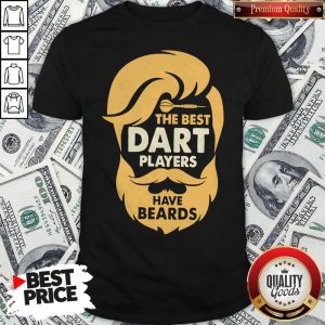 The Best Dart Players Have Beards Shirt