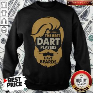 The Best Dart Players Have Beards Sweatshirt