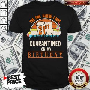 The One Where I Was 21st Quarantined On My Birthday Vintage Shirt