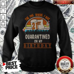 The One Where I Was 21st Quarantined On My Birthday Vintage Sweatshirt