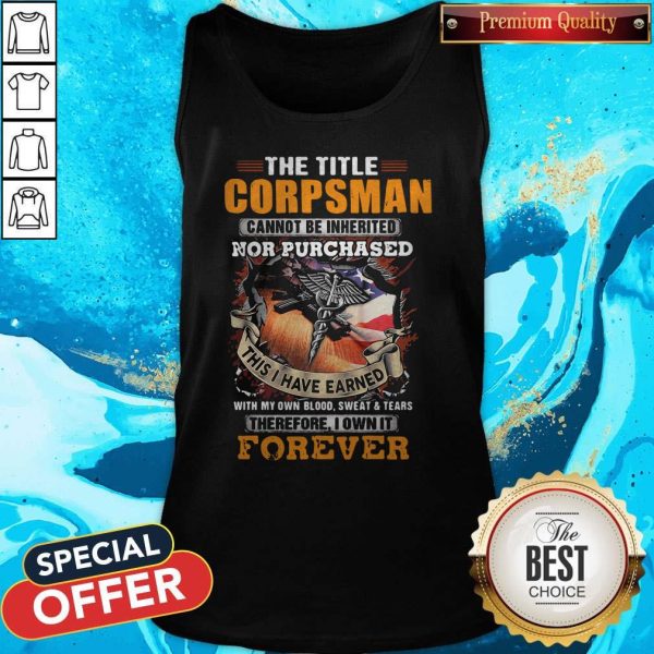 The Title Corpsman Cannot Be Inherited Nor Purchased This I Have Earned Forever Tank Top