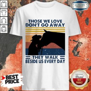 Those We Love Don’t Go Away They Walk Beside Us Every Day Vintage Shirt
