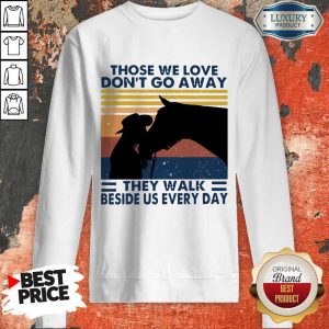 Those We Love Don’t Go Away They Walk Beside Us Every Day Vintage Sweatshirt