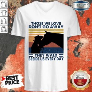 Those We Love Don’t Go Away They Walk Beside Us Every Day Vintage V-neck