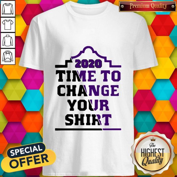 Time To Change Your 2020 Shirt