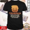 Trumpkin Orange On The Outside Hollow On The Inside And Should Be Thrown Out In November Shirt
