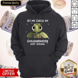 Turtle Let Me Check My Giveashitometer Nope Nothing Hoodie