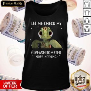 Turtle Let Me Check My Giveashitometer Nope Nothing Tank Top