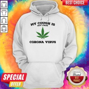 Weed My Cough Is Not From Coronavirus Hoodie